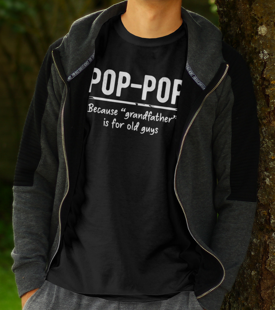 POP-POP Because Grandfather Is For Old Guys T-Shirt