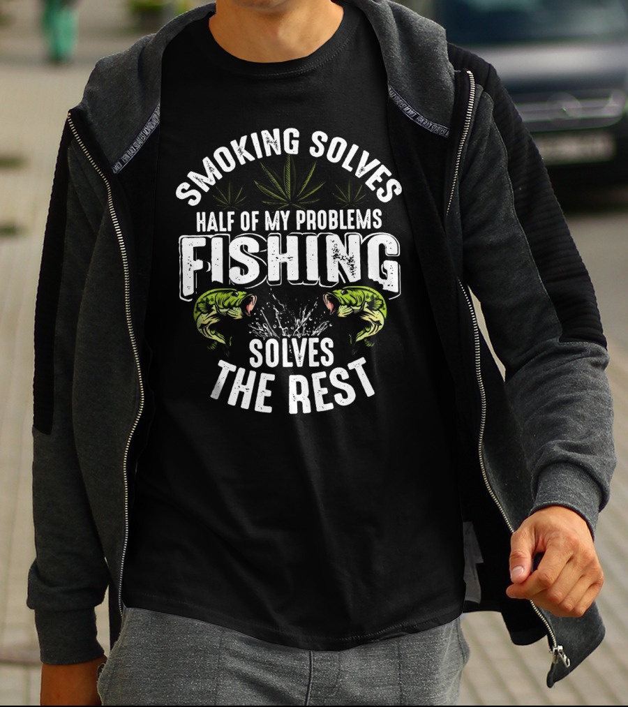 Smoking Solves Half Of My Problems Fishing Solves The Rest With Fish And Cannabis Leaves T-Shirt