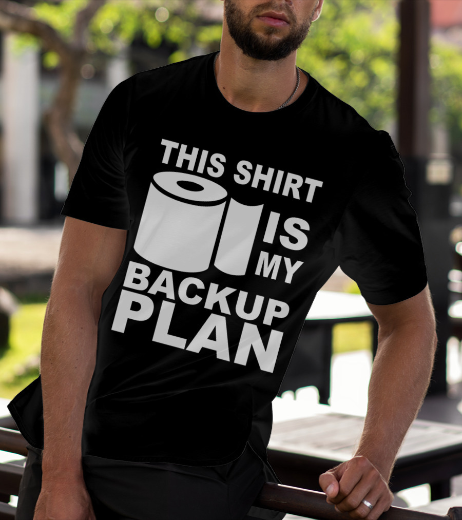 Toilet Paper Shortage Panic This Shirt Is My Backup Plan T-Shirt