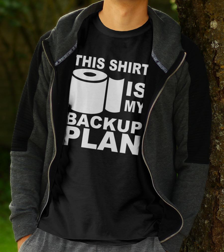 Toilet Paper Shortage Panic This Shirt Is My Backup Plan T-Shirt