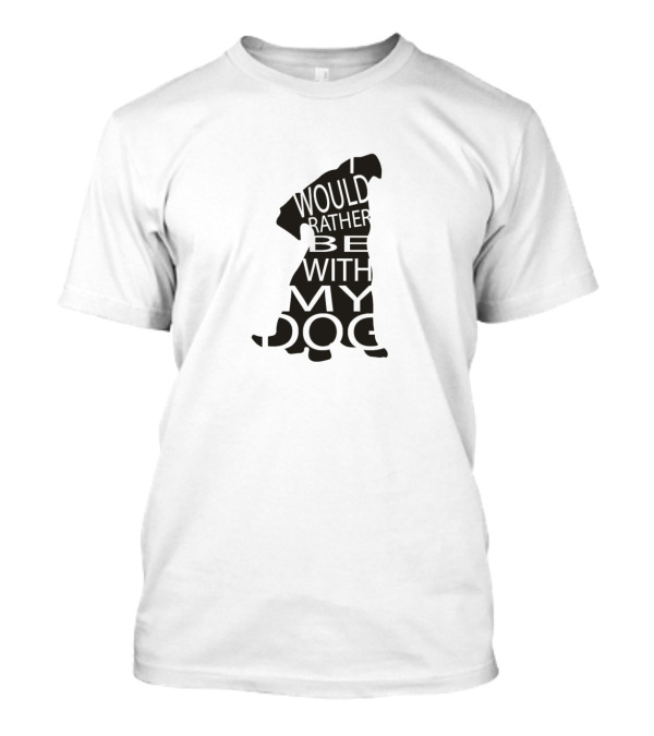 I Would Rather Be With My Dog Silhouette Typography T-Shirt