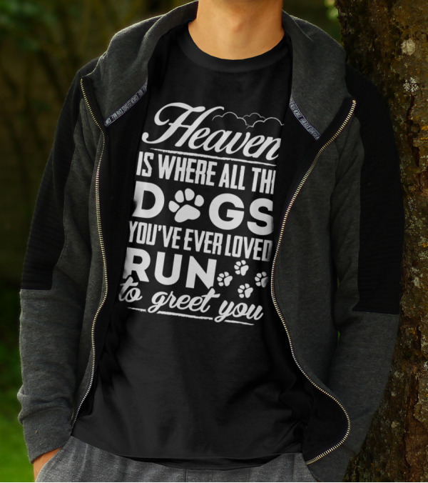 Heaven Is Where All The Dogs You've Ever Loved Run To Greet You T-Shirt