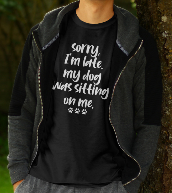 Sorry I'm Late My Dog Was Sitting On Me Paw Prints T-Shirt