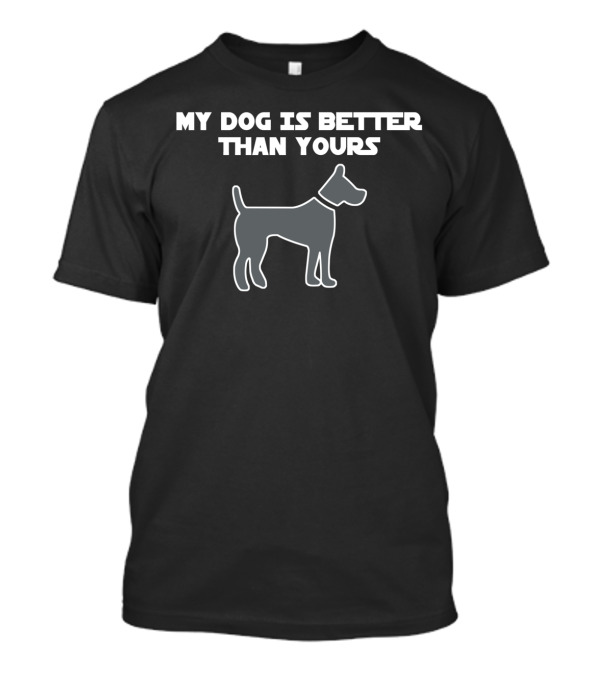 My Dog Is Better Than Yours Outline T-Shirt