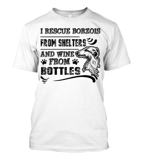 I Rescue Borzois From Shelters And Wine From Bottles T-Shirt
