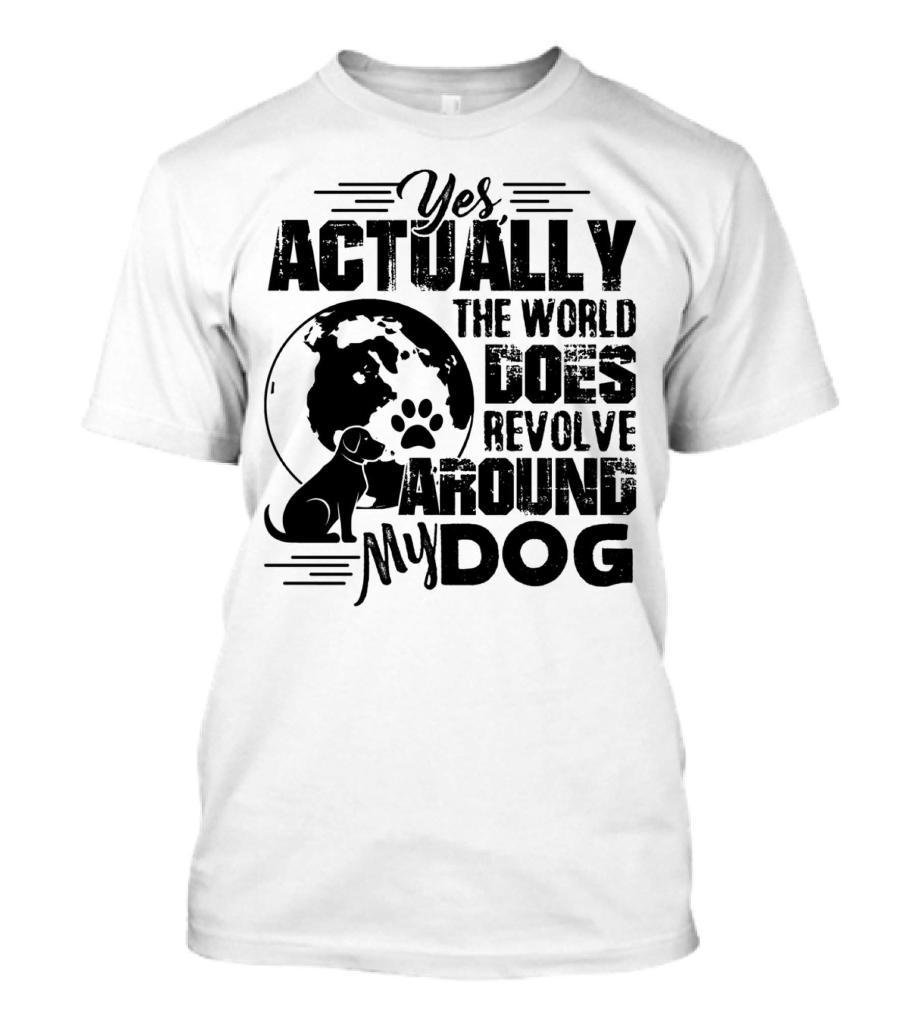 Yes Actually The World Does Revolve Around My Dog T-Shirt