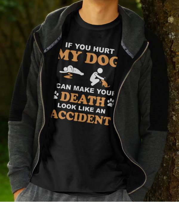 If You Hurt My Dog I Can Make Your Death Look Like An Accident With Paw Prints And Dog T-Shirt