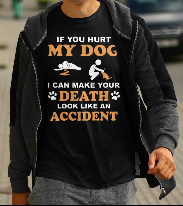 If You Hurt My Dog I Can Make Your Death Look Like An Accident With Paw Prints And Dog T-Shirt