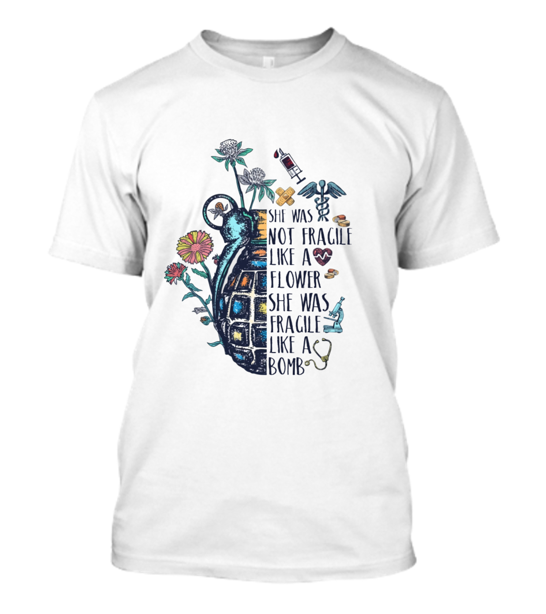 She Was Not Fragile Like A Flower She Was Fragile Like A Bomb Grenade And Medical Icons T-Shirt