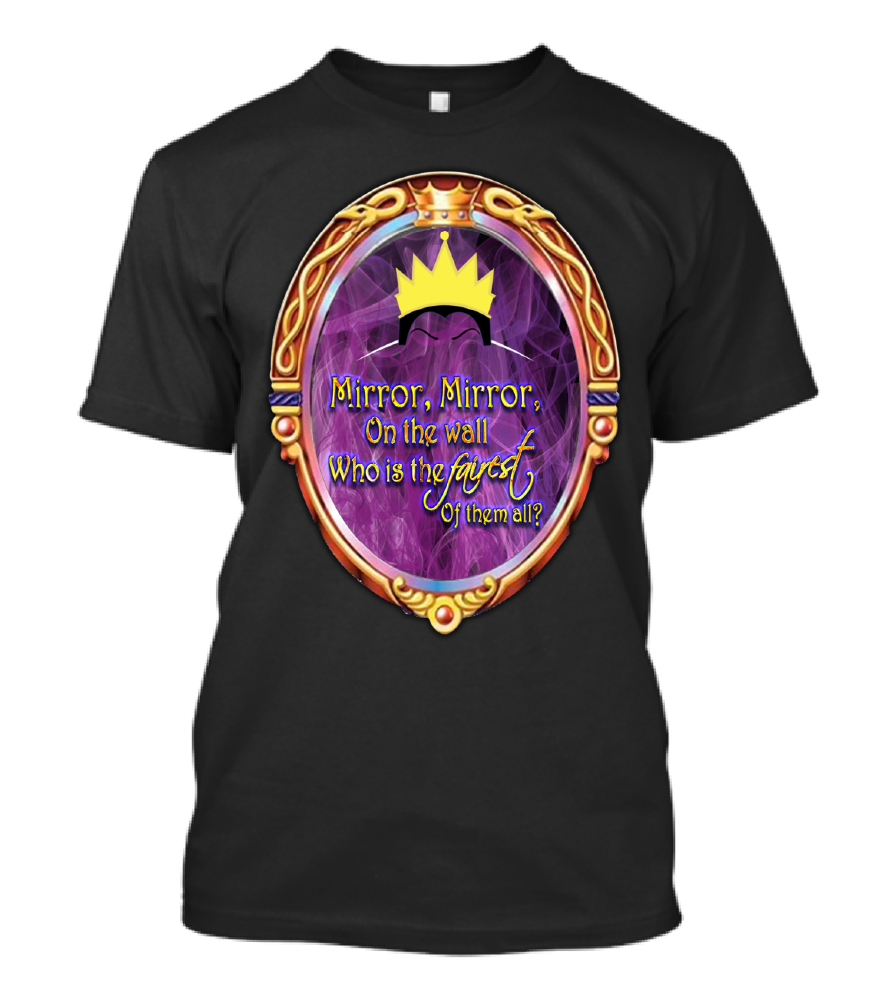 Mirror Mirror On The Wall Who Is The Fairest Of Them All? Crowned Magic Mirror T-Shirt