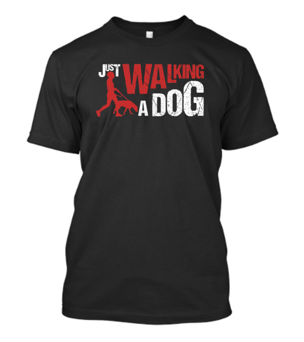 Just Walking A Dog T-Shirt