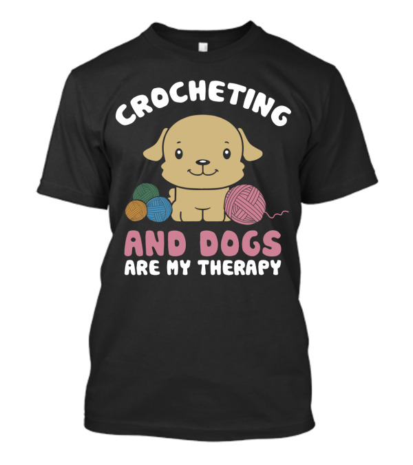 Crocheting And Dogs Are My Therapy With Cute Puppy And Yarn Balls T-Shirt