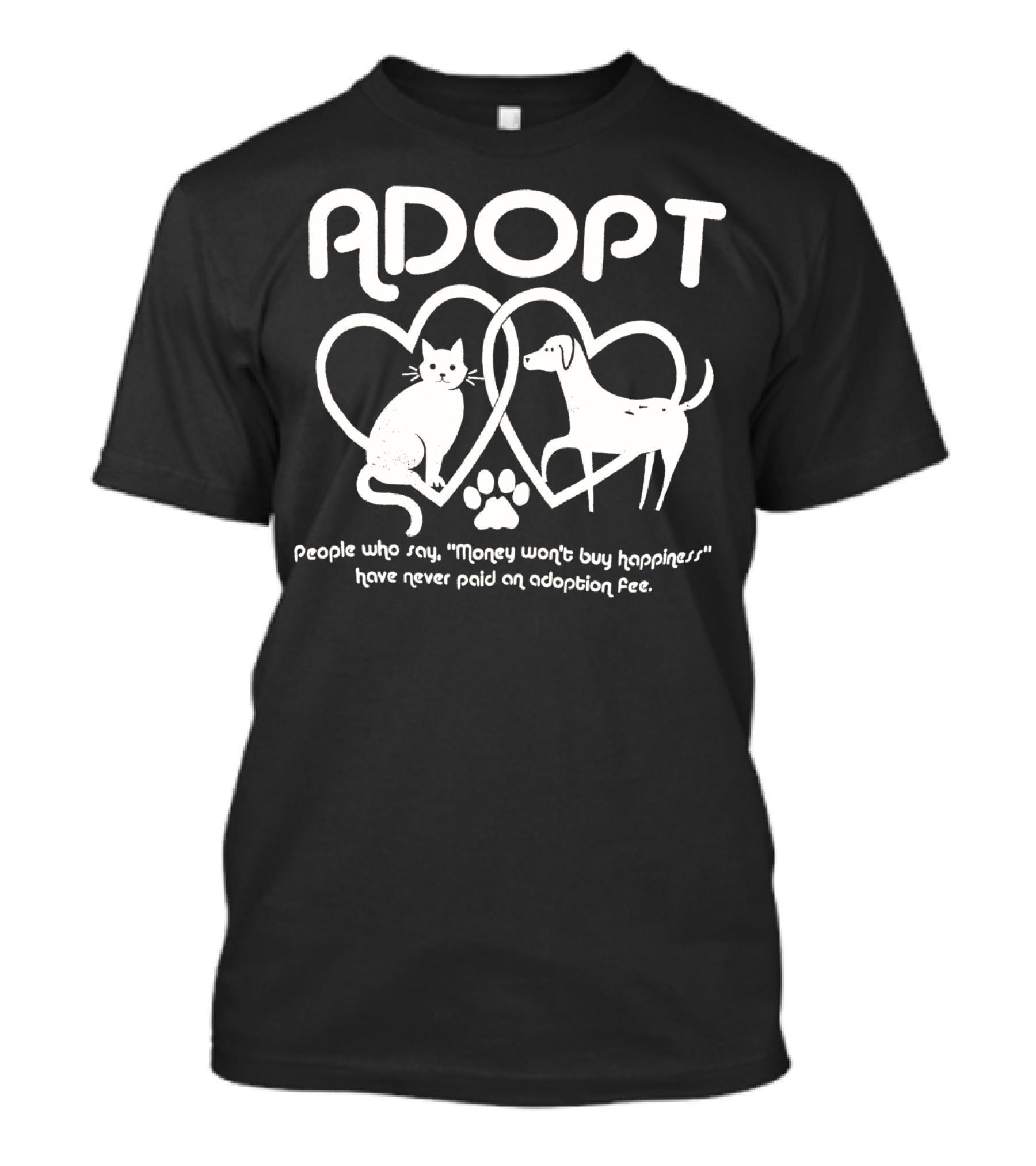 Adopt Love Cat And Dog Hearts Money Won't Buy Happiness Adoption Fee T-Shirt