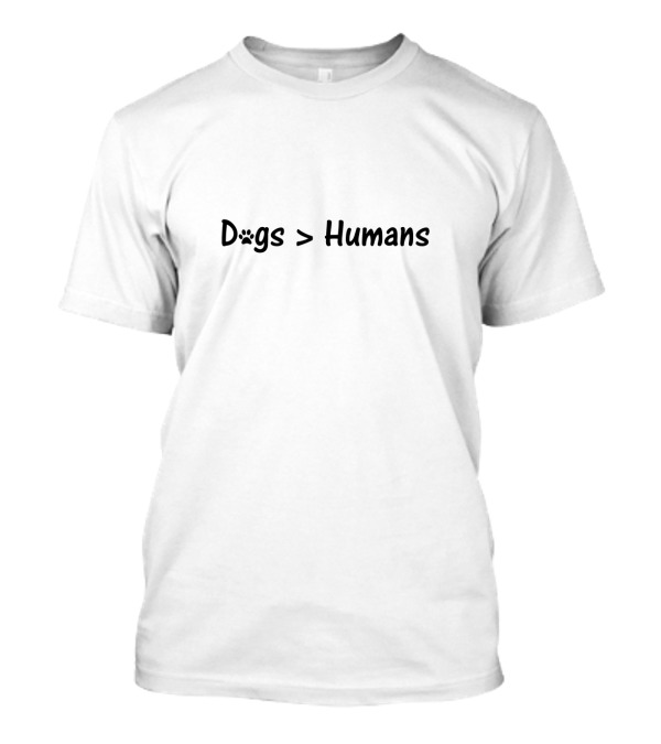 Funny Dogs Paw Print Greater Than Humans T-Shirt