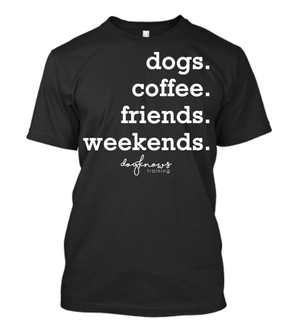 Dogs Coffee Friends Weekends Doo Knows Training T-Shirt