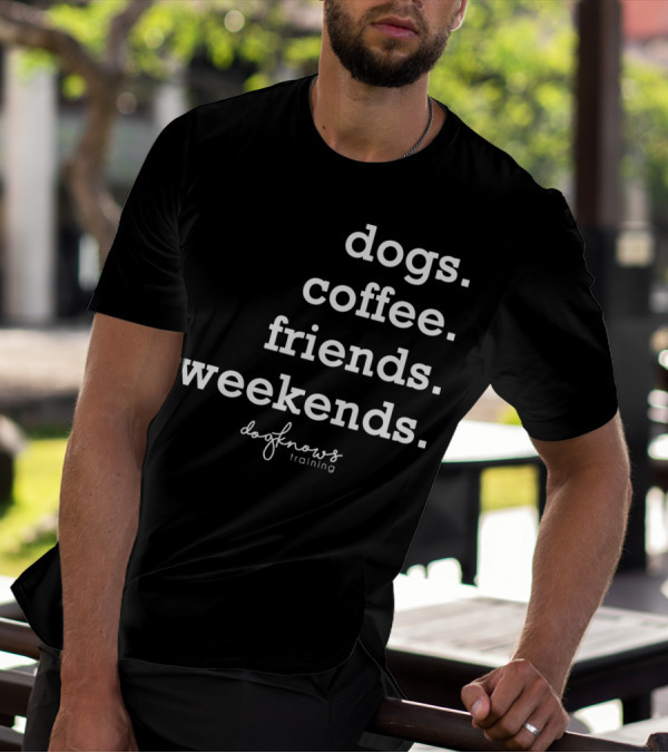 Dogs Coffee Friends Weekends Doo Knows Training T-Shirt