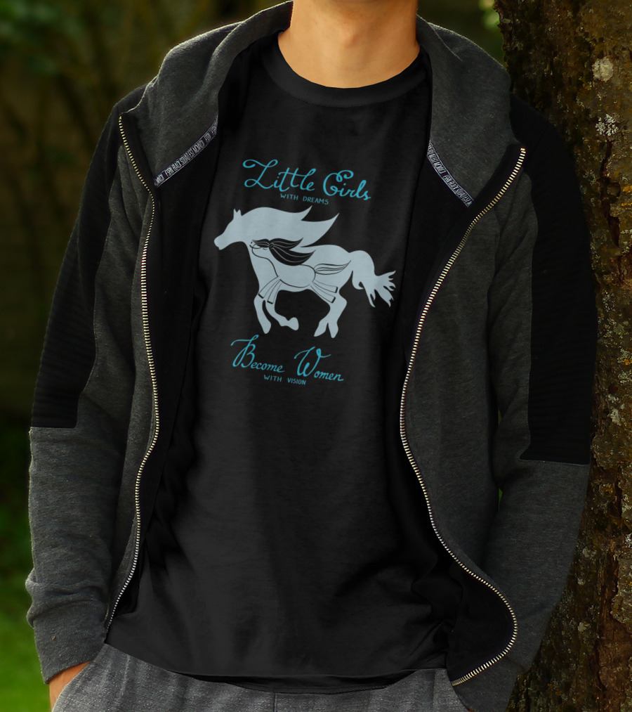 Little Girls With Dreams Become Women With Vision Horse T-Shirt