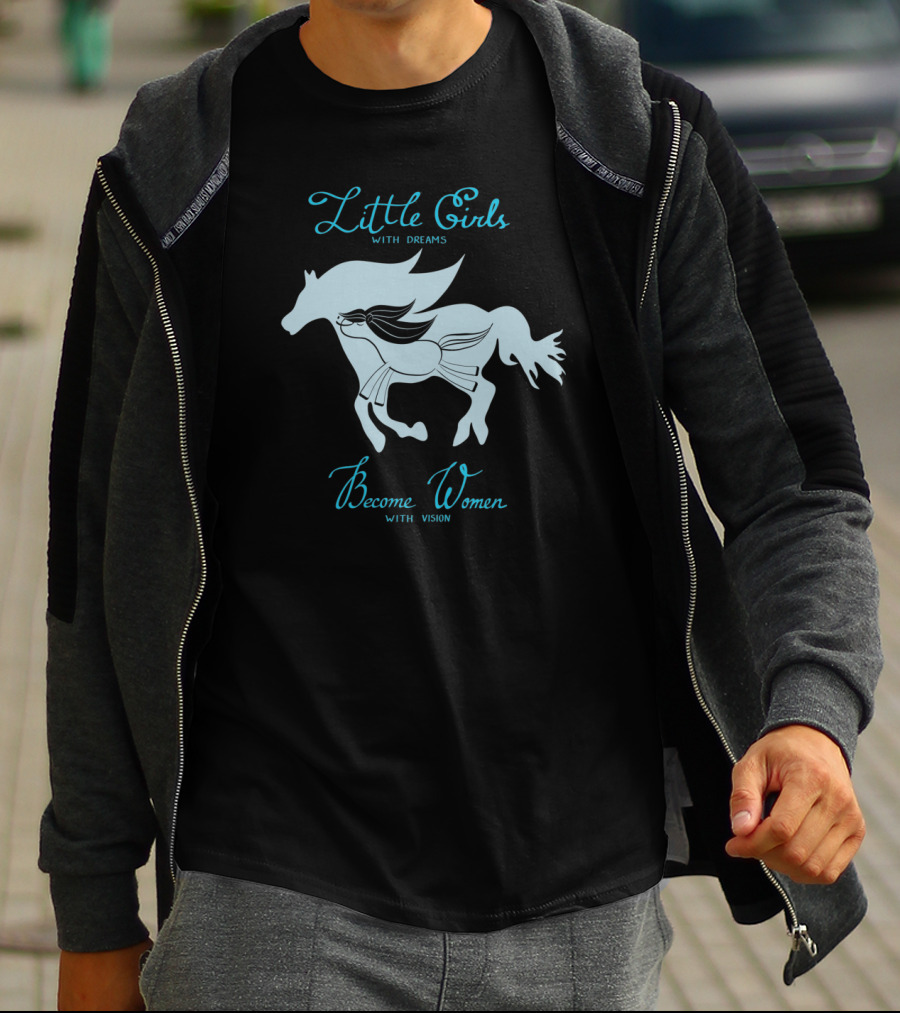 Little Girls With Dreams Become Women With Vision Horse T-Shirt