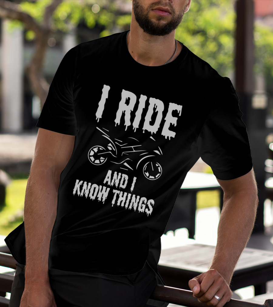 Grunge I Ride And I Know Things Big Bike Chopper Easy Rider Funny Sayings T-Shirt