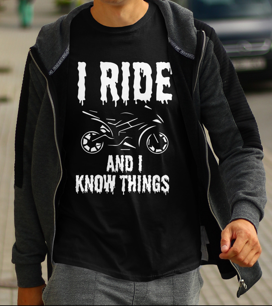 Grunge I Ride And I Know Things Big Bike Chopper Easy Rider Funny Sayings T-Shirt