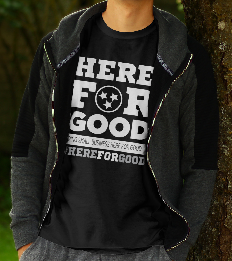 Here For Good Keeping Small Business Here For Good #HereForGood T-Shirt