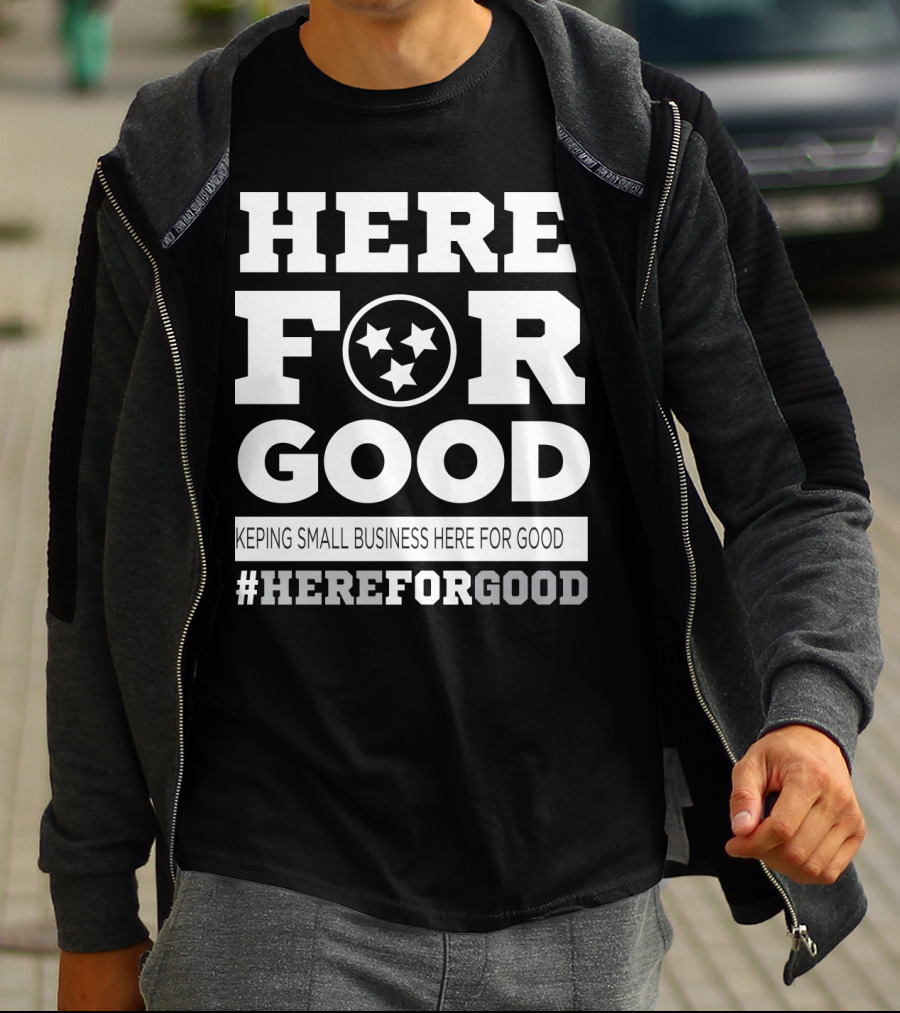 Here For Good Keeping Small Business Here For Good #HereForGood T-Shirt