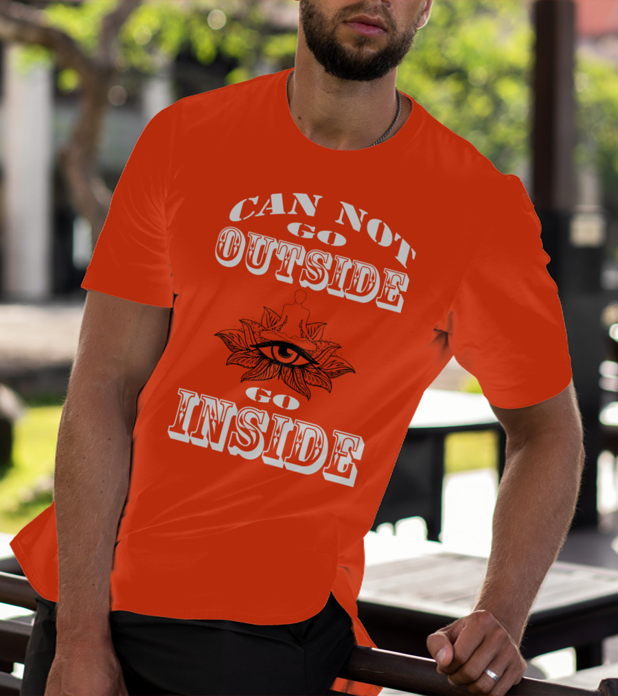 CAN NOT GO OUTSIDE GO INSIDE Eye And Meditating Figure T-Shirt