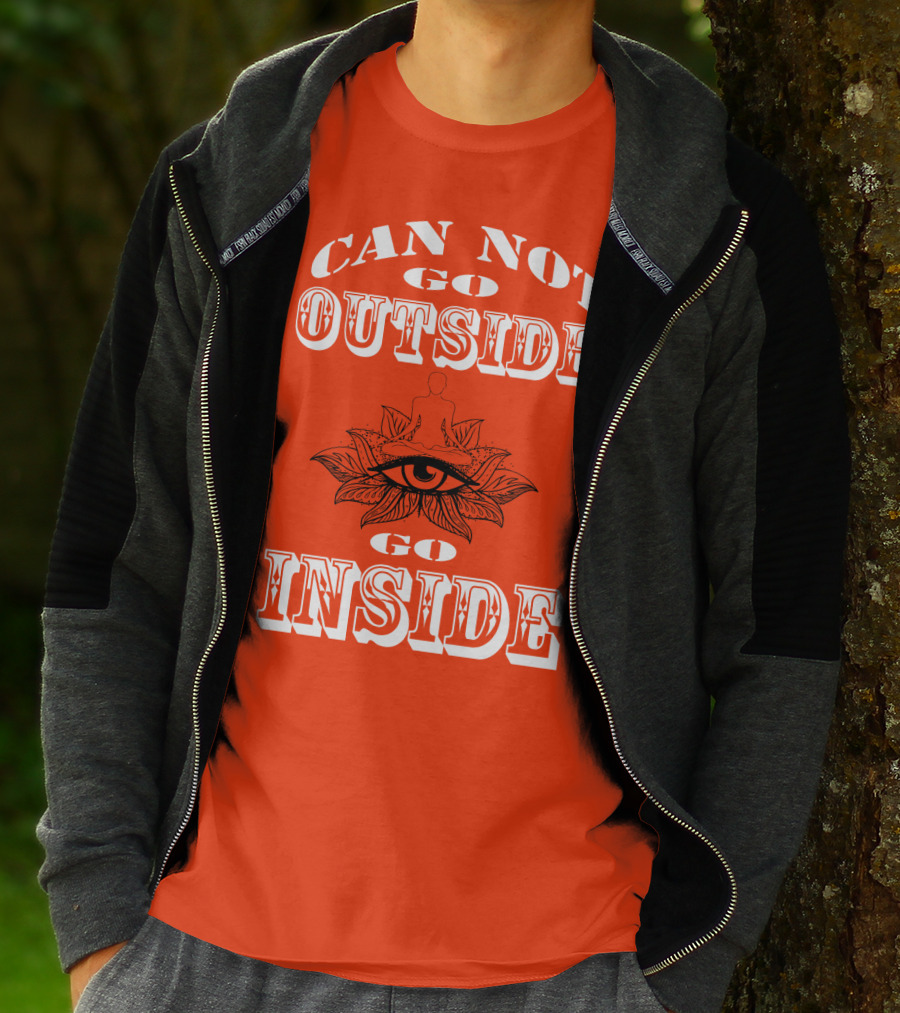 CAN NOT GO OUTSIDE GO INSIDE Eye And Meditating Figure T-Shirt