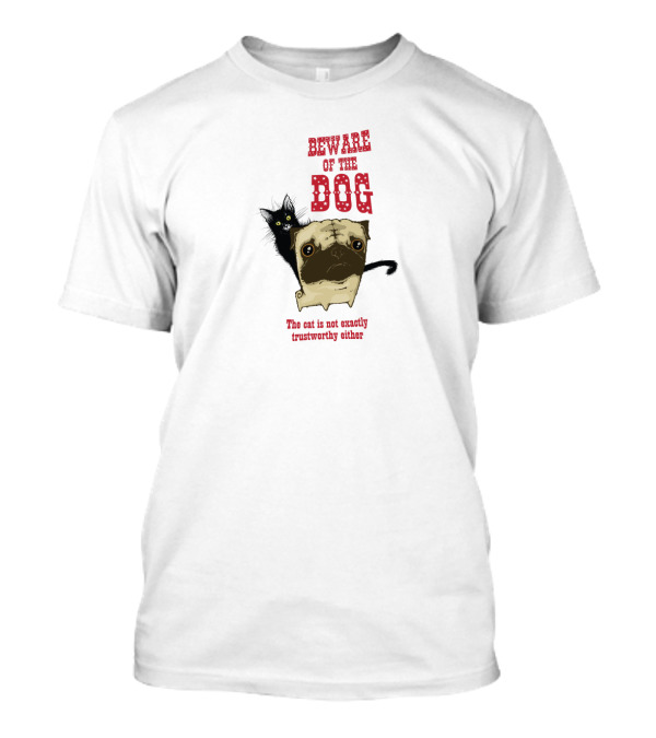 Beware Of The Dog The Cat Is Not Exactly Trustworthy Either Pug And Black Cat T-Shirt