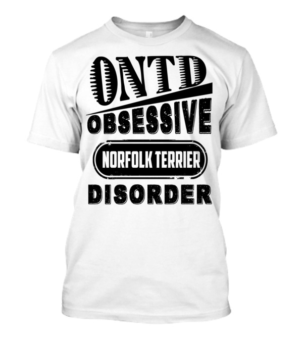 ONTD Obsessive Norfolk Terrier Disorder T-Shirt
