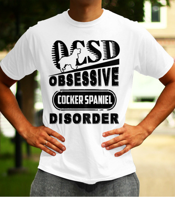 OCSD Obsessive Cocker Spaniel Disorder T-Shirt