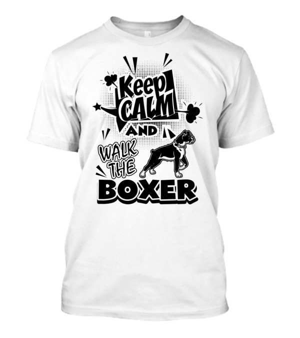 Keep Calm And Walk The Boxer Dog T-Shirt