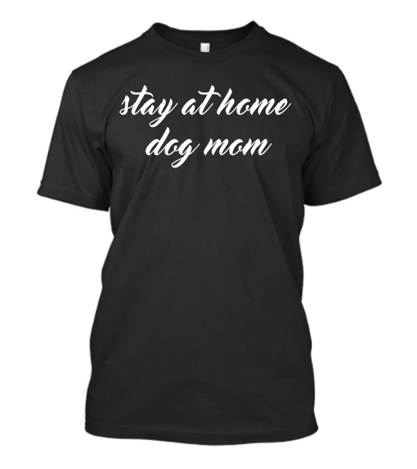 Stay At Home Dog Mom White Script T-Shirt