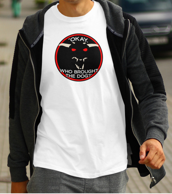 Okay Who Brought The Dog Red-Eyed Creature Emblem T-Shirt