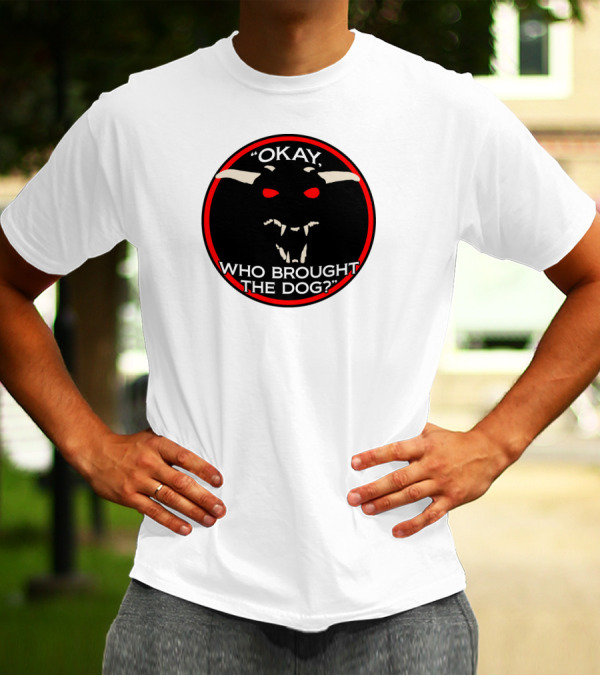 Okay Who Brought The Dog Red-Eyed Creature Emblem T-Shirt