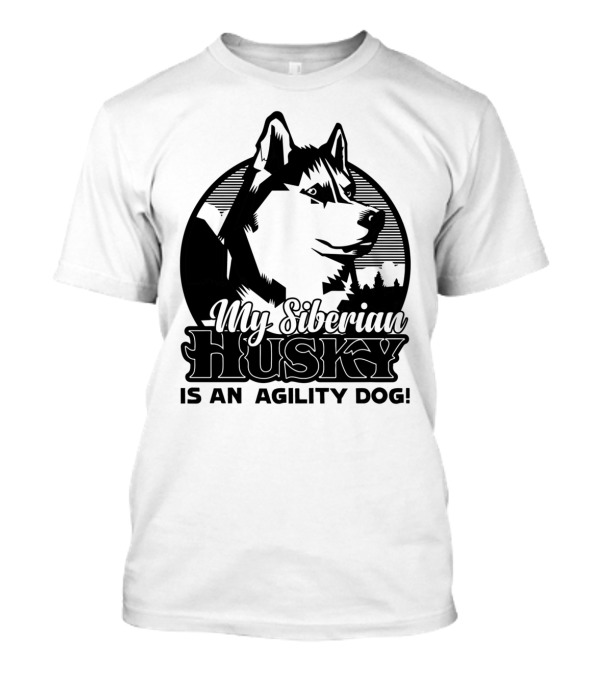 My Siberian Husky Is An Agility Dog T-Shirt