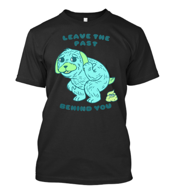 Leave The Past Behind You No Regrets Puppy T-Shirt