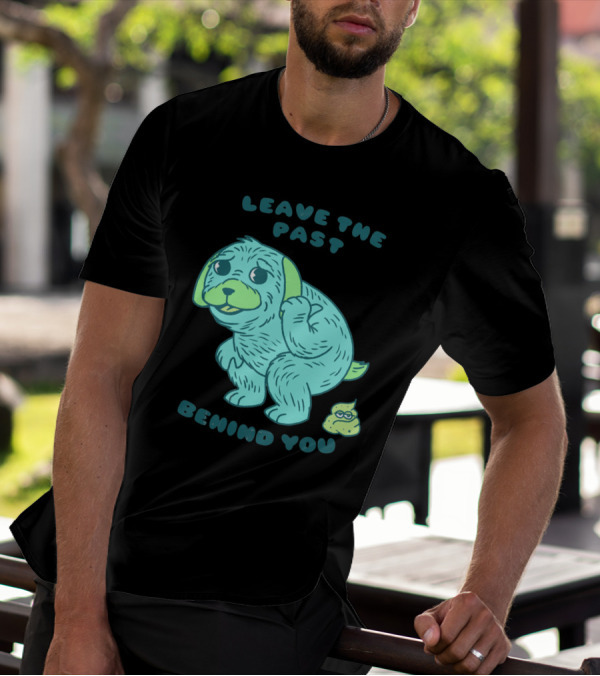 Leave The Past Behind You No Regrets Puppy T-Shirt