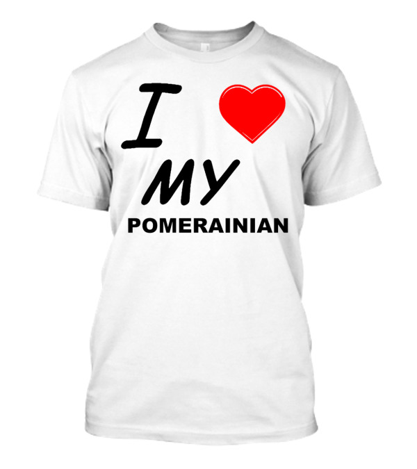 I Love My Pomeranian T-Shirt