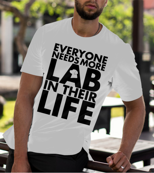 Everyone Needs More Lab In Their Life T-Shirt