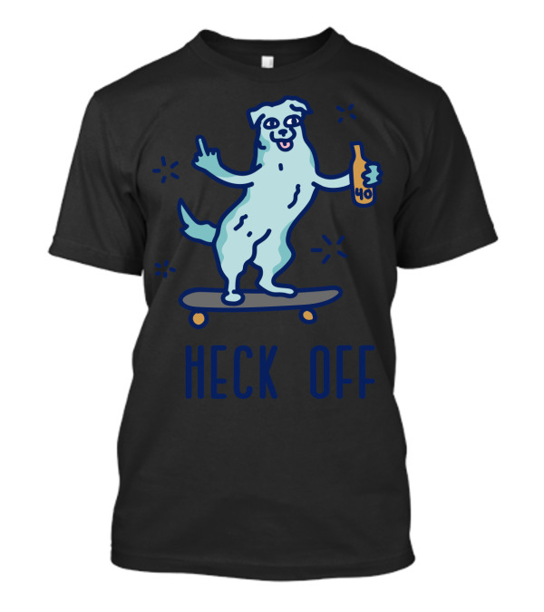 Heck Off Dog Skateboarding With 40 Ounce Bottle And Middle Finger Gesture T-Shirt