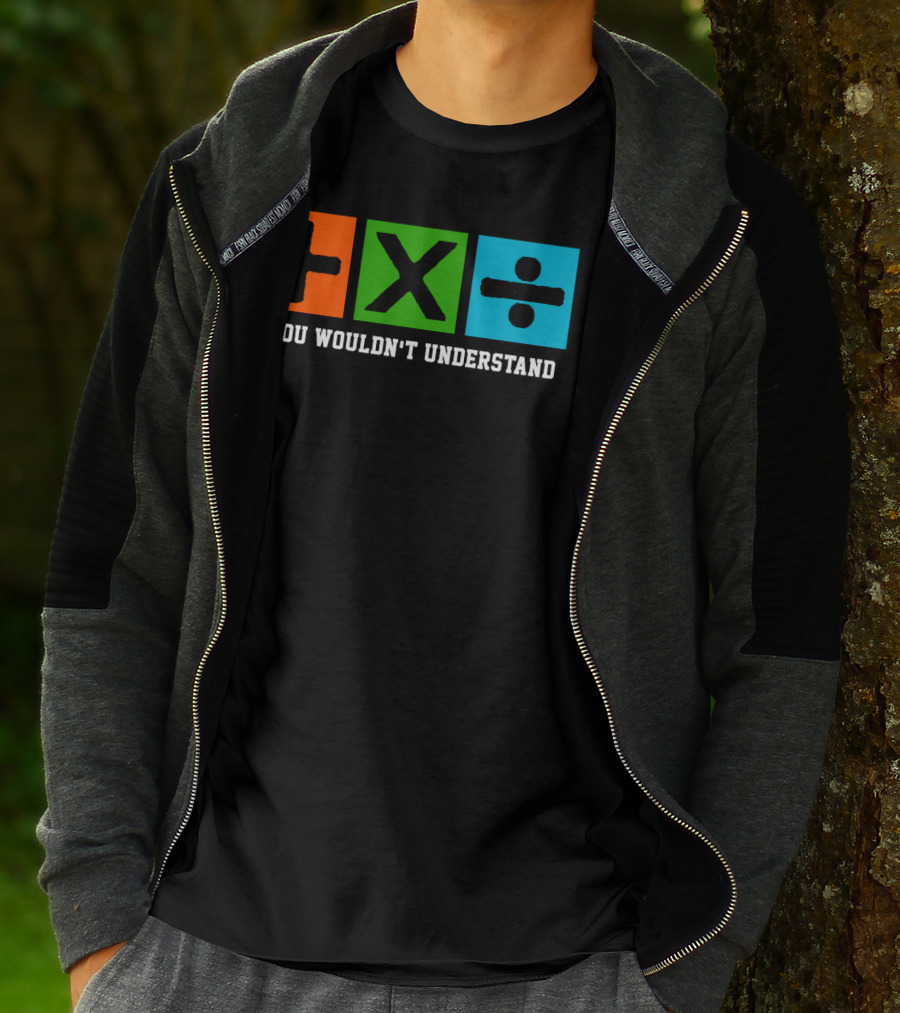 Ed Excite And Math Plus Times Divide You Wouldn't Understand T-Shirt