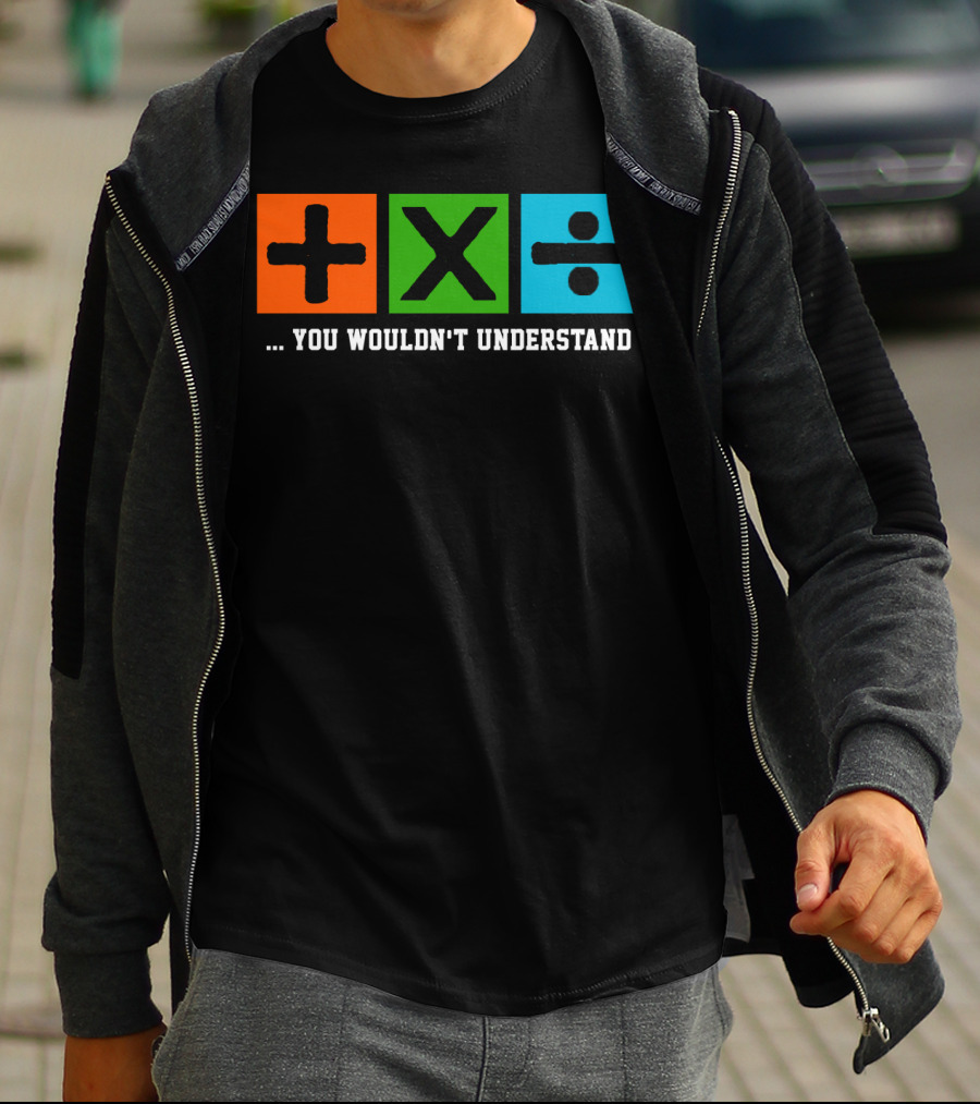 Ed Excite And Math Plus Times Divide You Wouldn't Understand T-Shirt