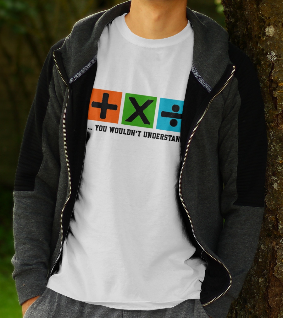Plus Multiply Divide . You Wouldn't Understand T-Shirt