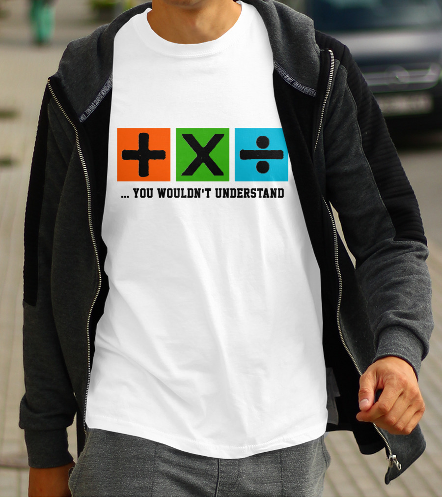 Plus Multiply Divide . You Wouldn't Understand T-Shirt