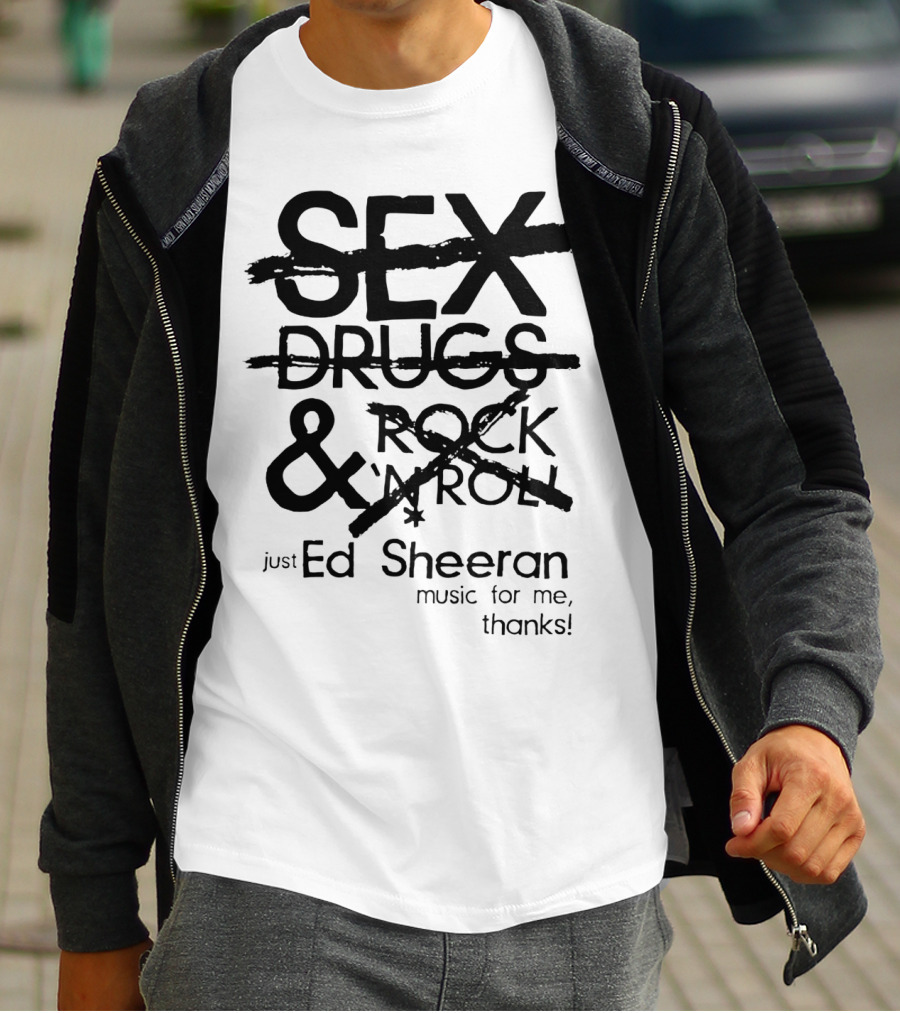 Just Ed Sheeran Music For Me Thanks T-Shirt