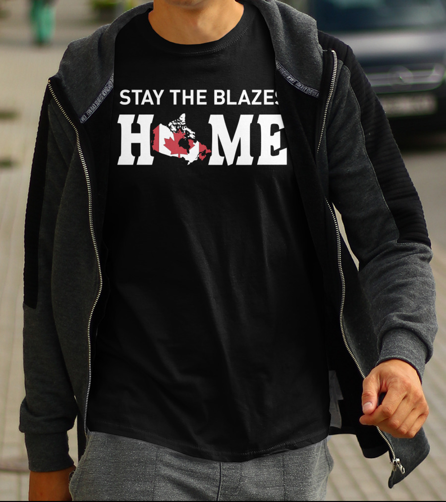 Stay The Blazes Home Canada Map With Red And White Flag T-Shirt