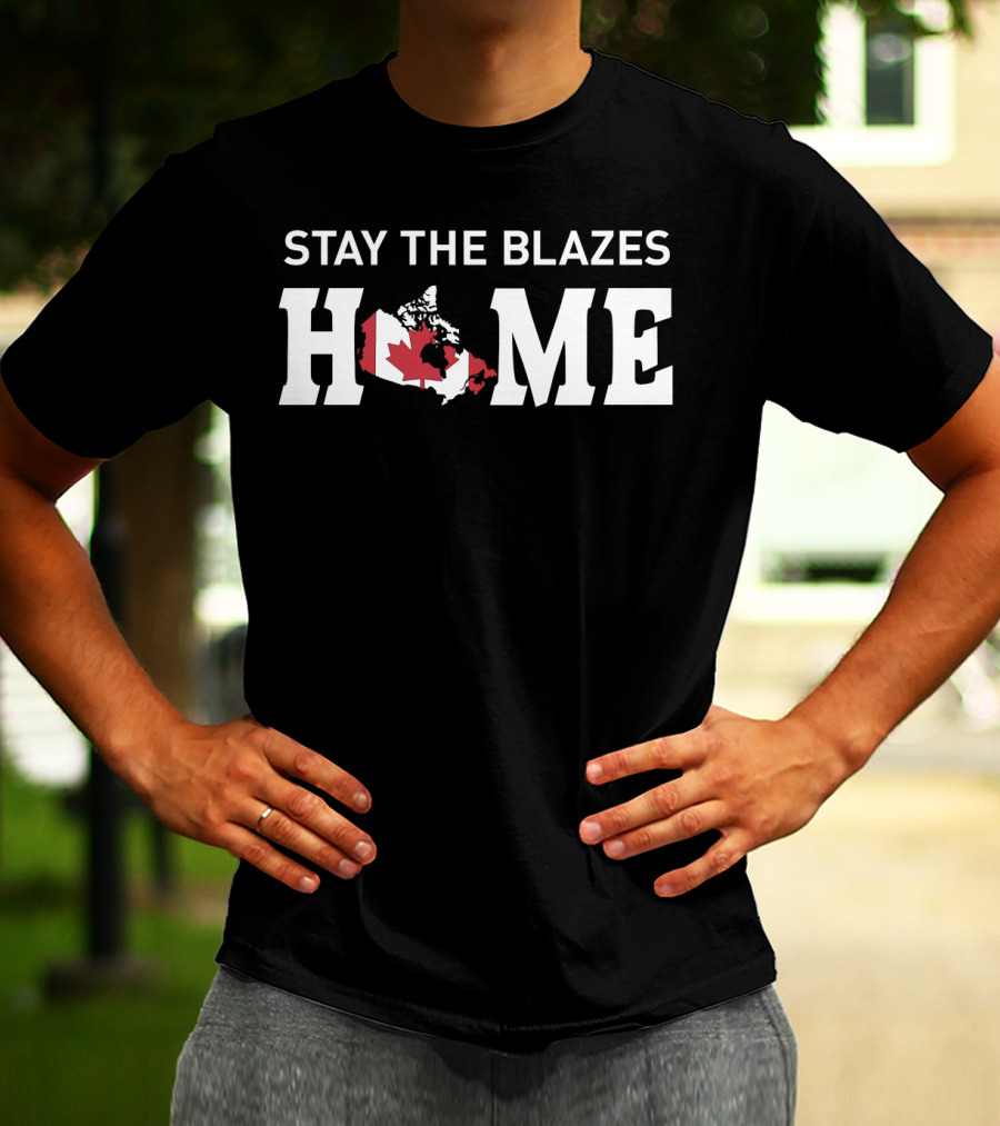 Stay The Blazes Home Canada Map With Red And White Flag T-Shirt