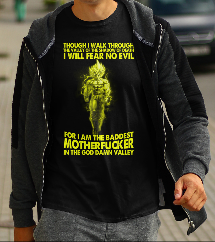 Dragonball Z Super Saiyan Goku Though I Walk Through The Valley I Will Fear No Evil Baddest Motherfucker In The God Damn Valley T-Shirt