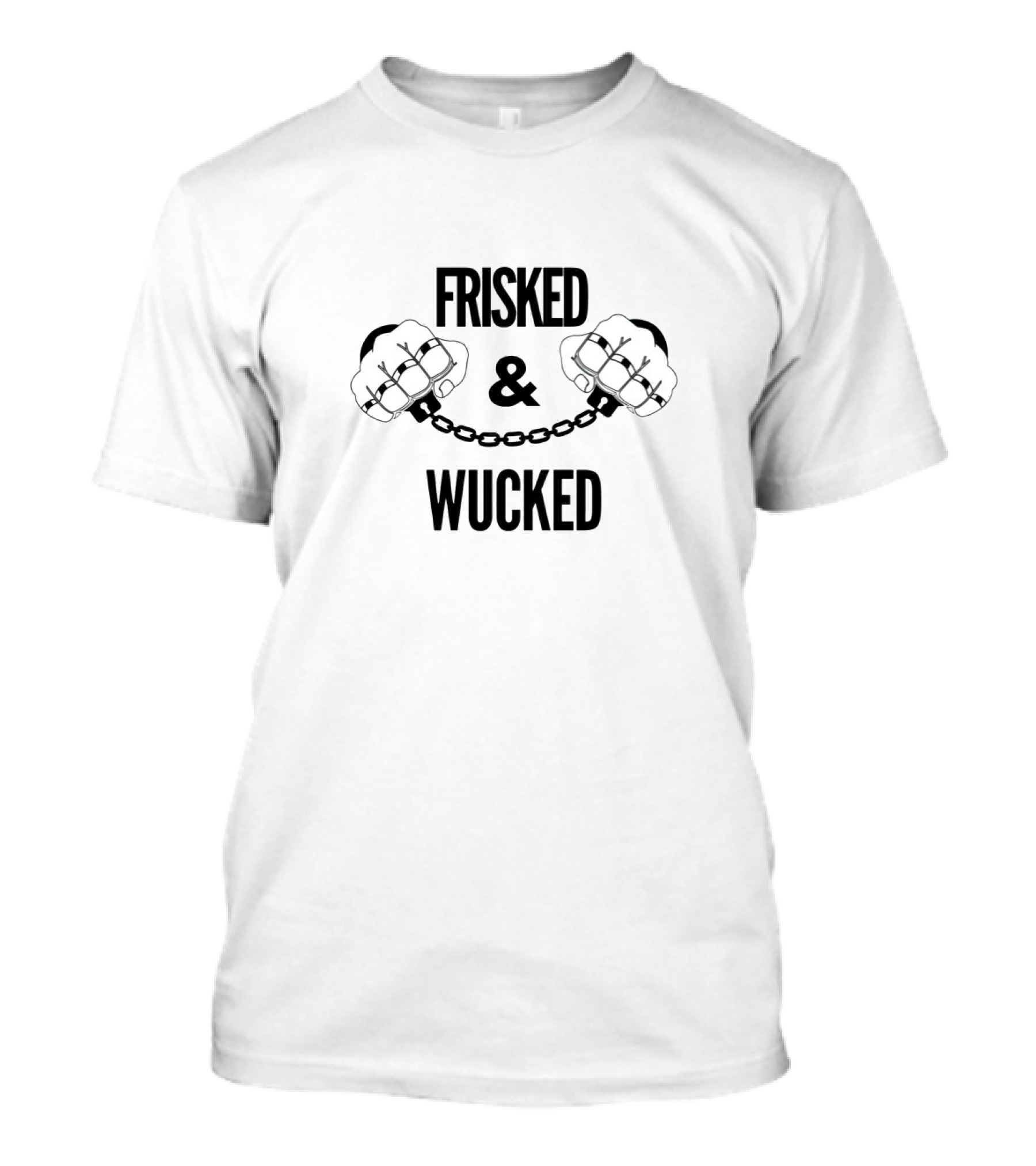 FRISKED And WUCKED Fist Handcuffs Chain T-Shirt